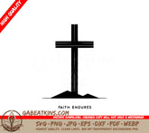 A Black And White Cross On Top Of A Hill With The Words Faith Endures Below It . SVG - Enduring Cross SVG